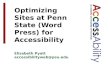 Elizabeth Pyatt accessibilityweb@psu.edu See Notes panel for image ALT tags Optimizing Sites at Penn State (Word Press) for Accessibility.