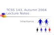 1 TCSS 143, Autumn 2004 Lecture Notes Inheritance.