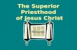 The Superior Priesthood of Jesus Christ Hebrews.  Therefore, holy brethren, partakers of a heavenly calling, consider Jesus, the Apostle and High Priest.