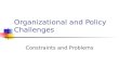 Organizational and Policy Challenges Constraints and Problems.