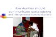 How Aunties should communicate (active listening and interpersonal communication)
