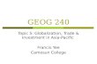 GEOG 240 Topic 5: Globalization, Trade & Investment in Asia-Pacific Francis Yee Camosun College.