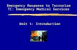 Emergency Response to Terrorism TC: Emergency Medical Services Unit 1:Introduction.