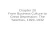 Chapter 20 From Business Culture to Great Depression: The Twenties, 1920–1932.