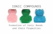 IONIC COMPOUNDS Formation of Ionic Bonds and their Properties.