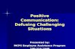 Positive Communication: Defusing Challenging Situations Presented by: MCPS Employee Assistance Program 240-314-1040.