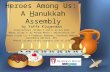 Heroes Among Us: A Hanukkah Assembly by Yaffa Klugerman Illustrations (slides 4 and 5) by Avi Katz Photo (slide 7) by Arkady Mazor / Shutterstock.com Photo.
