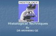 Histological Techniques By DR ANYANWU GE. Introduction Histological technique deals with the preparation of tissue for microscopic examination. The aim.