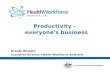 Brenda Wraight Executive Director, Health Workforce Australia Productivity - everyone's business.