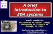 A brief introduction to EDA systems Paolo PRINETTO Politecnico di Torino (Italy) University of Illinois at Chicago, IL (USA) Paolo.Prinetto@polito.it Prinetto@uic.edu.