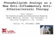 Phospholipids Analogs as a New Anti-Inflammatory Anti- Atherosclerosis Therapy Dror Harats The Institute of Lipids and Atherosclerosis Research, Sheba.