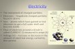 Electricity The movement of charged particles Electrons – Negatively charged particles found in atoms Ions – atoms which have gained or lost electrons.