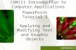 COMPREHENSIVE PowerPoint Tutorial 2 Applying and Modifying Text and Graphic Objects COM111 Introduction to Computer Applications.