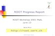 ROOT Progress Report1 ROOT Workshop 2001 FNAL June 13 Ren é Brun CERN .