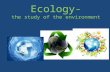 Ecology- the study of the environment. What traits do you think classifies something as living?