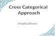 Cross Categorical Approach - Implications. What is a Cross Categorical Approach? A Cross categorical approach considers a student’s instructional relevant.
