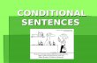 CONDITIONAL SENTENCES. 3 MAIN TYPES: First, second and third conditional.