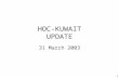 1 HOC-KUWAIT UPDATE 31 March 2003. 2 Introduction Welcome to new attendees Purpose of the HOC update Limitations on material Expectations.