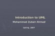 Introduction to UML Mohammad Zubair Ahmad Spring, 2007.