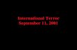 International Terror September 11, 2001 September 11, 2001 Attack on America In a horrific suicide attack against the United States, terrorists crash.