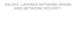 DELAYS, LAYERED NETWORK MODEL AND NETWORK SECURITY.