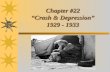 Chapter #22 “Crash & Depression” 1929 - 1933. Good videos  4 minute explanation – b1dTvNaL0Q