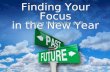 Finding Your Focus in the New Year Finding Your Focus in the New Year Pressing towards the goal!