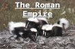 The Roman Empire. First and foremost, Rome was fueled by trade. The empire was connected by roads, trade routes, diplomacy, and the threat of violence.