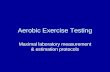 Aerobic Exercise Testing Maximal laboratory measurement & estimation protocols.