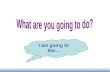 I am going to the…. Ask and answer What are you going to do? I'm going to...... go home go to school go to the park have a picnic have a party.