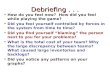 Debriefing... How do you feel now? How did you feel while playing the game? Did you feel yourself controlled by forces in the system from time to time?