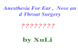 Anesthesia For Ear ， Nose and Throat Surgery 耳鼻喉科手术麻醉.