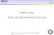 ECEn 191 – New Student Seminar - Session 6 Digital Logic Digital Logic ECEn 191 New Student Seminar.