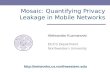 Mosaic: Quantifying Privacy Leakage in Mobile Networks Aleksandar Kuzmanovic EECS Department Northwestern University .