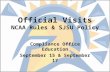 Official Visits NCAA Rules & SJSU Policy Compliance Office Education September 15 & September 17.