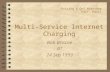 Multi-Service Internet Charging Bob Briscoe BT 24 Sep 1999 Pricing & QoS Workshop ENST, Paris.