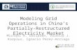 Modeling Grid Operations in China’s Partially-Restructured Electricity Market Michael R. Davidson, Valerie J. Karplus, Ignacio Perez-Arriaga.