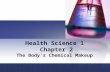 Health Science 1 Chapter 2 The Body’s Chemical Makeup.