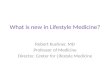 What is new in Lifestyle Medicine? Robert Kushner, MD Professor of Medicine Director, Center for Lifestyle Medicine.