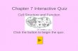 Chapter 7 Interactive Quiz Cell Structure and Function Click the button to begin the quiz.