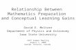 Relationship Between Mathematics Preparation and Conceptual Learning Gains David E. Meltzer Department of Physics and Astronomy Iowa State University AAPT.