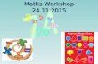 Maths Workshop 24.11.2015. Aims of the Workshop To raise standards in maths by working closely with parents. To provide parents with a clear outline of.