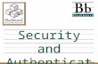 ©2004 BLACKBOARD, INC. ALL RIGHTS RESERVED. Security and Authentication Security and Authentication Thursday, December 17, 2015.