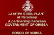 12 MTPA STEEL PLANT at Paradeep A partnership between GOVERNMENT OF ORISSA & POSCO OF KOREA.