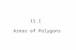 11.1 Areas of Polygons. Area of a Square = _______________________ Area of a Rectangel = ____________________ Postulate 18: ___________________________.