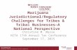 Marijuana Jurisdictional/Regulatory Challenges for Tribes & Tribal Businesses—A National Perspective Christine M. Masse NITA 17th Annual Tax Conference.