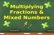 Multiplying Fractions & Mixed Numbers. Essential Question: Why is the product of a fraction and mixed number larger than the product of two fractions?