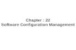 Chapter : 22 Software Configuration Management. Introduction Software Configuration Management is a set of activities designed to manage change by identifying.