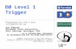 DØ Level 1 Trigger 10-th INTERNATIONAL CONFERENCE ON INSTRUMENTATION FOR COLLIDING BEAM PHYSICS Budker Institute of Nuclear Physics Siberian Branch of.