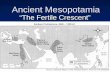 Ancient Mesopotamia “The Fertile Crescent”. I.What is Mesopotamia? A.Mesopotamia means “The Land Between Two Rivers” in Greek. It is not a country! B.Called.